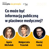 054 – Co może być informacją publiczną w placówce medycznej – Agata Michalak i Małgorzata Trzeciak