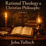 Rational Theology & Christian Philosophy, Vol. 1 — John Tulloch | Faith, Reason & Classical Christian Thought Part 1