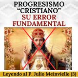 "Progresismo Cristiano": su error fundamental. Leyendo al Padre Julio Meinvielle (3).