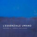 Episodio 3 - Immersi nell'umano