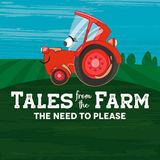 Tales From The Farm: The Need To Please