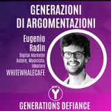"Generazioni di Argomentazioni" con Eugenio Radin @whitewhalecafe [Generations Defiance]
