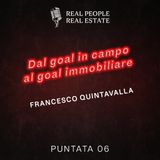 EP06_FrancescoQuintavalla: Dal goal in campo al goal immobiliare.