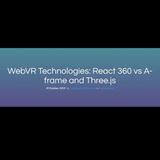 WebVR Technologies React 360 vs A-frame and Three.js