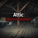 3 Very Scary TRUE Attic Horror Stories