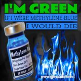 I'm Green If I Were Methylene Blue I Would Die (5/1/25)