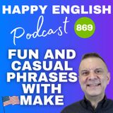 869 - 5 Fun & Casual Phrases Using Make In English