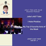 Jake’s AGT Take- Season 20 EP 2 – I Hate Phobias & My Top 3 Acts of the Week