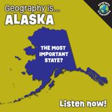Geography Is Alaska: The Most Important State?