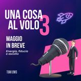 Maggio in breve: Energia, fiducia e ascolto