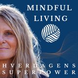 1. Velkommen til podcasten Mindful Living - Hverdagens Superpower!