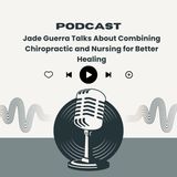Jade Guerra Talks About Combining Chiropractic and Nursing for Better Healing