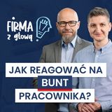 BUNTUJĄCY SIĘ Pracownik - Jak sobie z nim RADZIĆ?