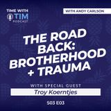 S3E03 | The Road Back: Healing, Brotherhood, and the Power of Honest Change w/ Troy Koerntjes