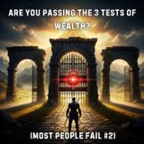 Are You Passing the 3 Tests of WEALTH? (Most People Fail #2)