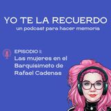 E01 • Las mujeres en el Barquisimeto de Rafael Cadenas • Yo te la recuerdo