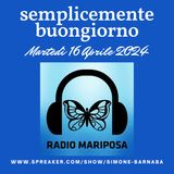Semplicemente Buongiorno di Martedì 16 Aprile 2024: Radio Mariposa!!!