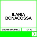 EXIBART.LIVETALKS EP. 01 - ILARIA BONACOSSA