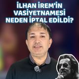 İlhan İrem'in Vasiyetnamesi Neden İptal Edildi?