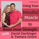 Using Your Mindful Muscle to Boost Inner Strength with Tamara Green & David Dachinger