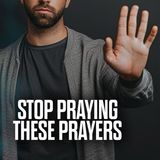 7 Prayers to Stop Praying in 2024 Pray This Instead - Day 9 of 21 Days Of Prayer