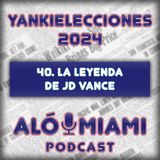 Especial Yankielecciones'24 - 40. La leyenda de JD Vance