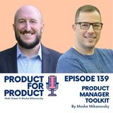EP 139 - Product Manager Toolkit by Moshe Mikanovsky