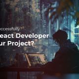 How to Successfully Hire React Developer for your Project