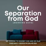 Our Separation from God [Morning Devo]