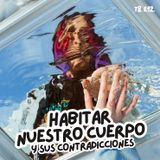 T8. E12. Habitar nuestro cuerpo y sus contradicciones