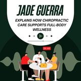 Jade Guerra Explains How Chiropractic Care Supports Full-Body Wellness