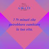 #9 I 14minuti che potrebbero cambiare la tu vita