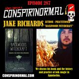 Conspirinormal Episode 287- Jake Richards (Backwoods WitchCraft)