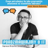 Czego potrzebujesz by jako programista awansować na stanowisko liderskie? Gość: Marcin Dakowski - POIT 276