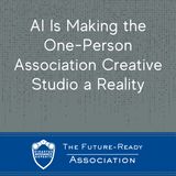 AI Is Making the One-Person Association Creative Studio a Reality