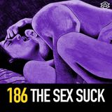 186 - The Sex Suck: Who's Doing What, Female Ejaculation, and More!
