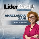 LíderCast 400 - Anaclaudia Zani Ramos - A véia da Porsche