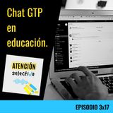 CAPÍTULO 3 X 17 - Chat GTP en educación