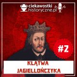 #2: Klątwa Jagiellończyka?. Seria tajemniczych zgonów po otwarciu grobu polskiego króla…