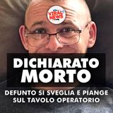 DICHIARATO MORTO: Defunto Si Sveglia e Piange sul Tavolo!