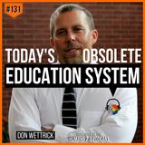 #131 - Don Wettrick | Upgrading Today's 21st Century Obsolete Education System
