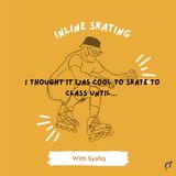 Episode 11 : Inline Skates not Rollerblade!!