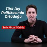 Bilene Sor | Emir Abbas Gürbüz - Türk Dış Politikasında Ortadoğu