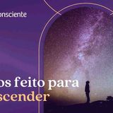 Fomos Feitos Para Transcender _ Autoconsciente Podcast