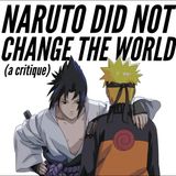 Naruto Did Not Change the World - A Critique