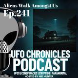Ep.241 Aliens Walk Amongst Us