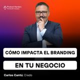 Cómo impacta el branding en tu negocio con Carlos Cantú de Credo