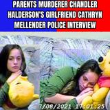 Parents Murderer Chandler Halderson's Girlfriend Cathryn Mellender Police Interview