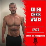 EP170: KILLER CHRIS WATTS (Part 1)