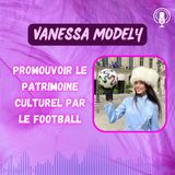 Vanessa Modely - Promouvoir le patrimoine culturel par le football
